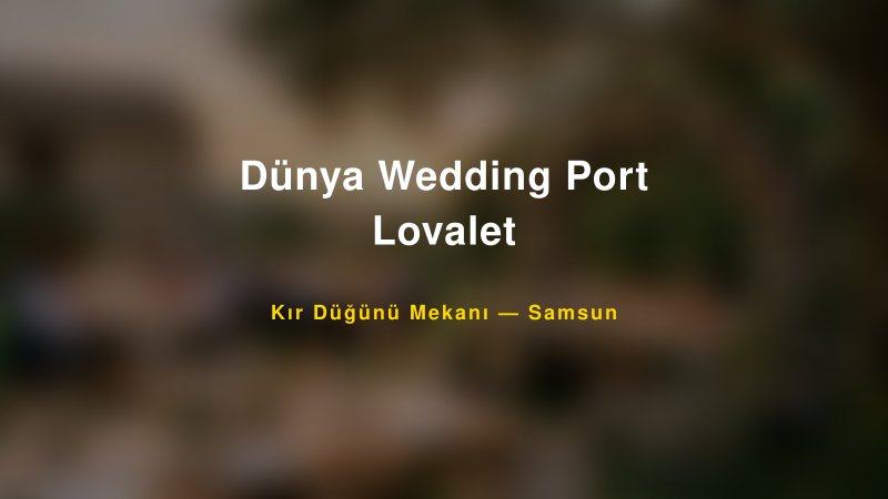 Dünya Wedding Port Lovalet Samsun Kır Düğünü Mekanı