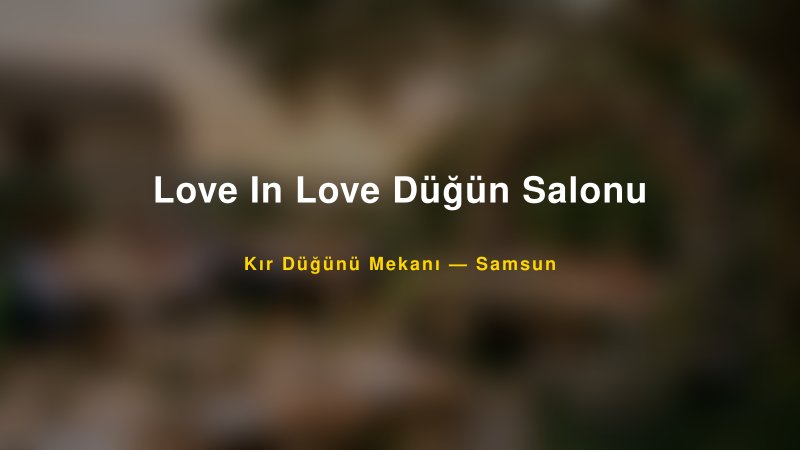 Love In Love Düğün Salonu Samsun Kır Düğünü Mekanı