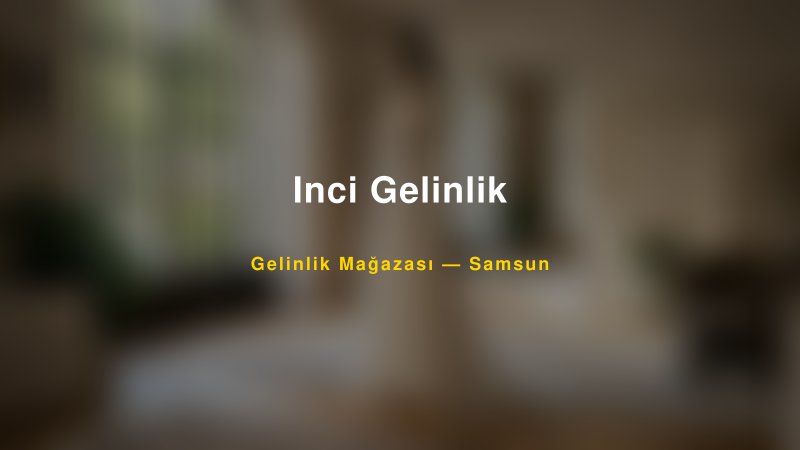 Inci Gelinlik — Samsun Kır Düğünü Mekanı Rehberi