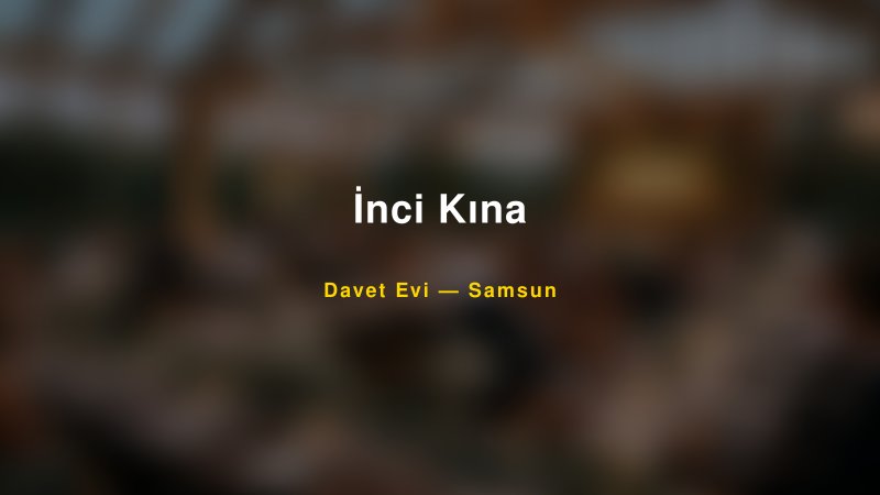 İnci Kına — Samsun Kır Düğünü Mekanı Rehberi