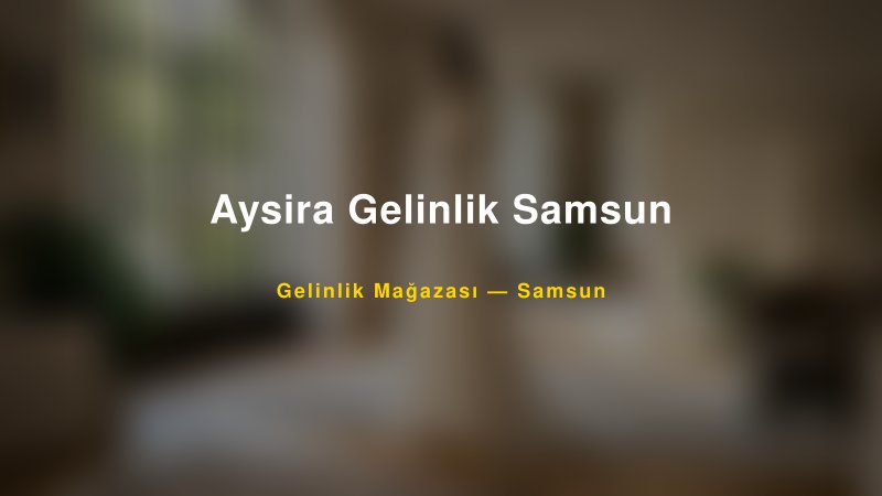 Aysira Gelinlik Samsun — Samsun Kır Düğünü Mekanı Rehberi