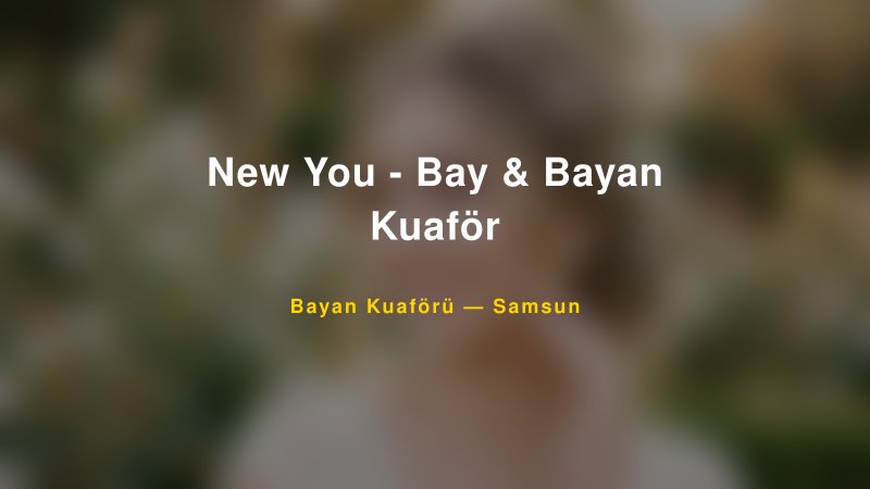 New You - Bay & Bayan Kuaför — Samsun Kır Düğünü Mekanı Rehberi