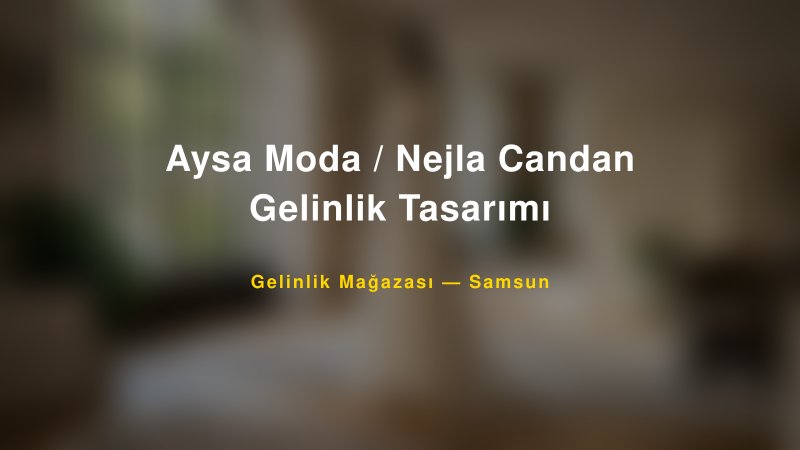 Aysa Moda / Nejla Candan Gelinlik Tasarımı — Samsun Kır Düğünü Mekanı Rehberi
