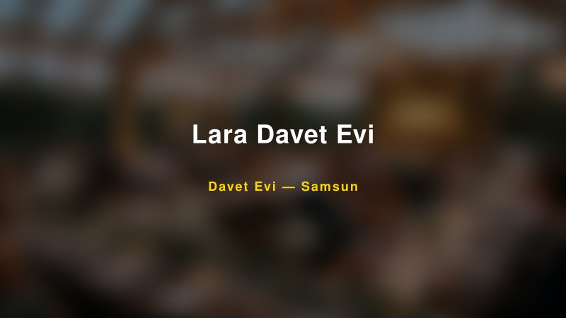 Lara Davet Evi — Samsun Kır Düğünü Mekanı Rehberi