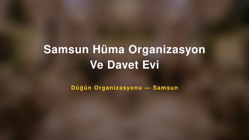 Samsun Hüma Organizasyon Ve Davet Evi — Samsun Kır Düğünü Mekanı Rehberi