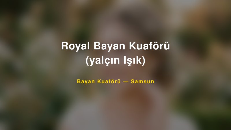 Royal Bayan Kuaförü (yalçın Işık) — Samsun Kır Düğünü Mekanı Rehberi