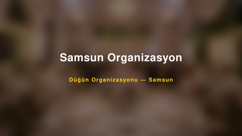 Samsun Organizasyon — Samsun Kır Düğünü Mekanı Rehberi