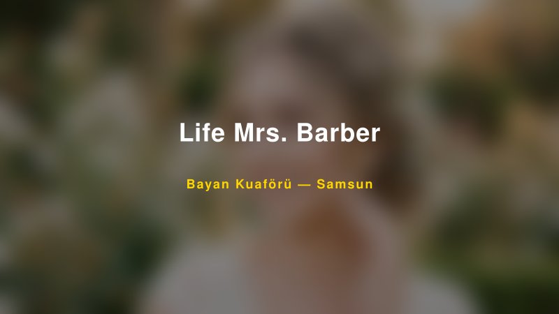 Life Mrs. Barber — Samsun Kır Düğünü Mekanı Rehberi — 1